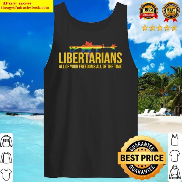 Libertarians Freedom all the time Tank Top
