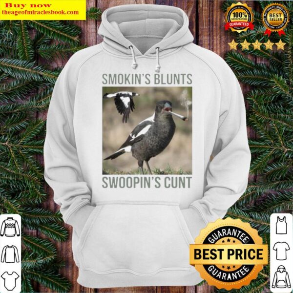 Magpie Smokin Blunts And Swoopin Cunts Hoodie