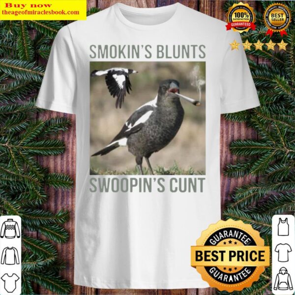 Magpie Smokin Blunts And Swoopin Cunts Shirt
