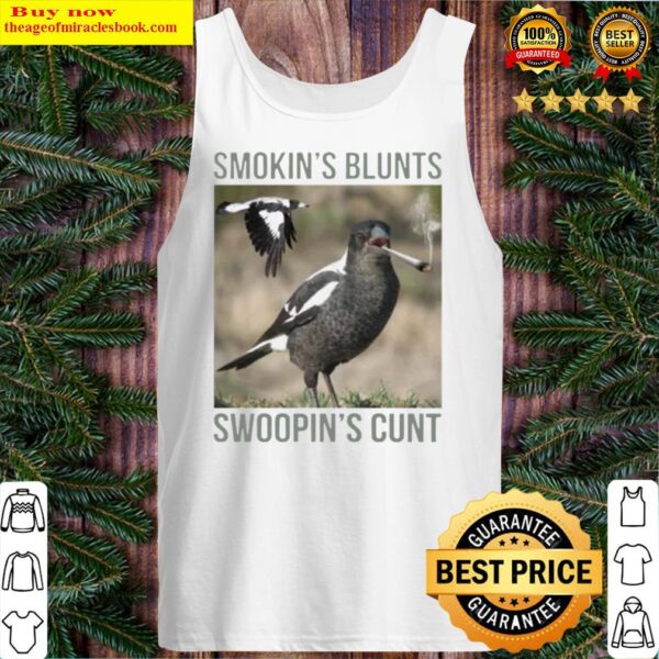 Magpie Smokin Blunts And Swoopin Cunts Tank Top