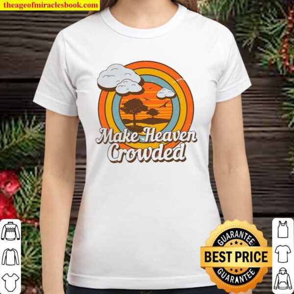 Make Heaven Crowded Classic Women T Shirt
