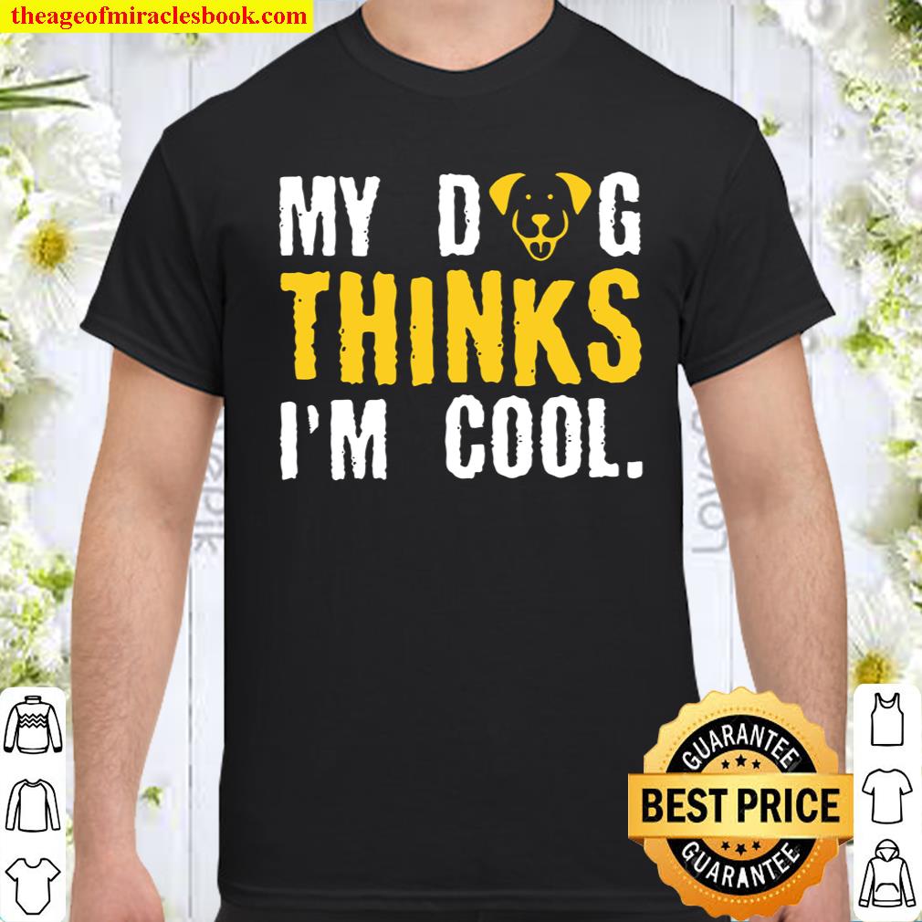 [Best Sellers] – My Dog Thinks Im Cool Funny Sarcastic Humor Shirt