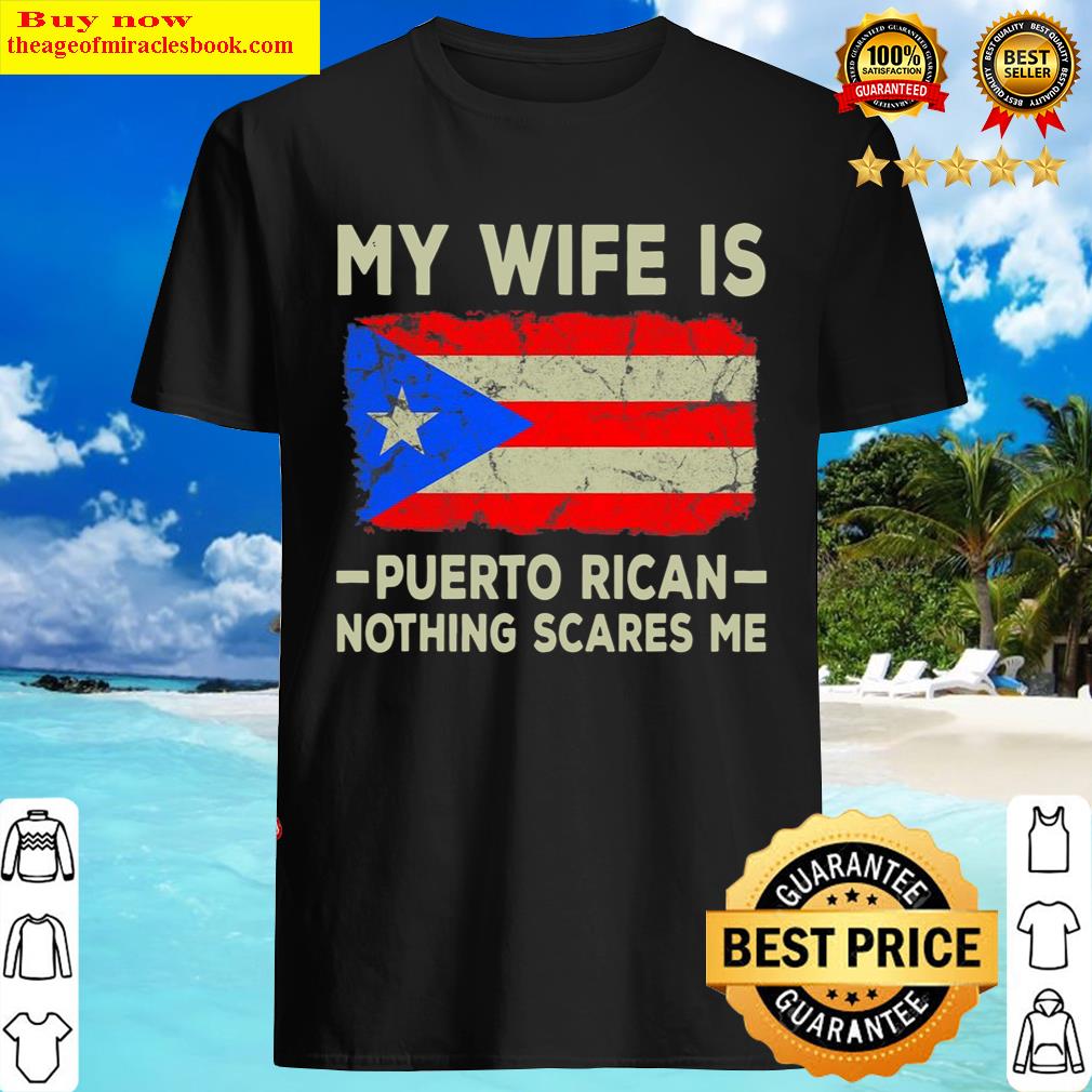 My Wife Is Puerto Rican Nothing Scares Me Funny Husband