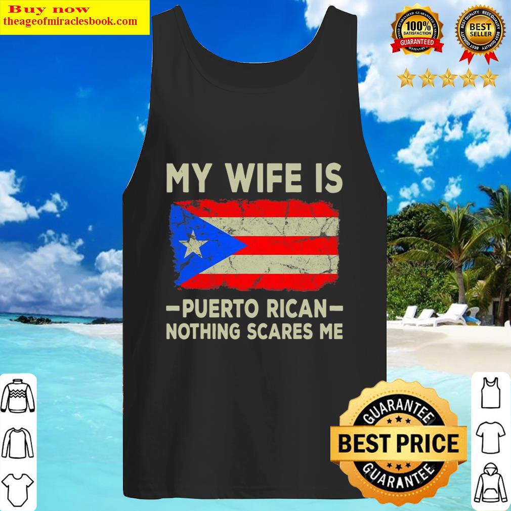 My Wife Is Puerto Rican Nothing Scares Me Funny Husband Tank Top