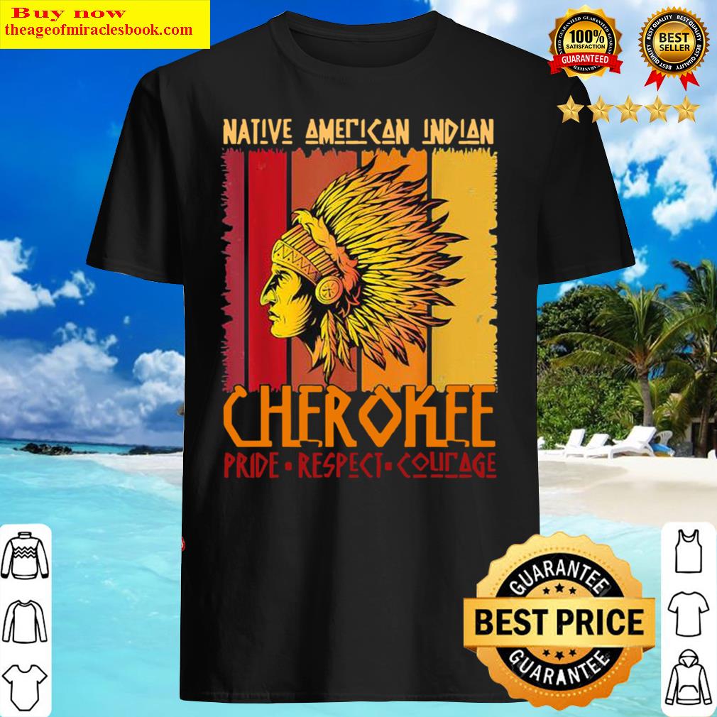 Funny native american indian cherokee pride vintage shirt