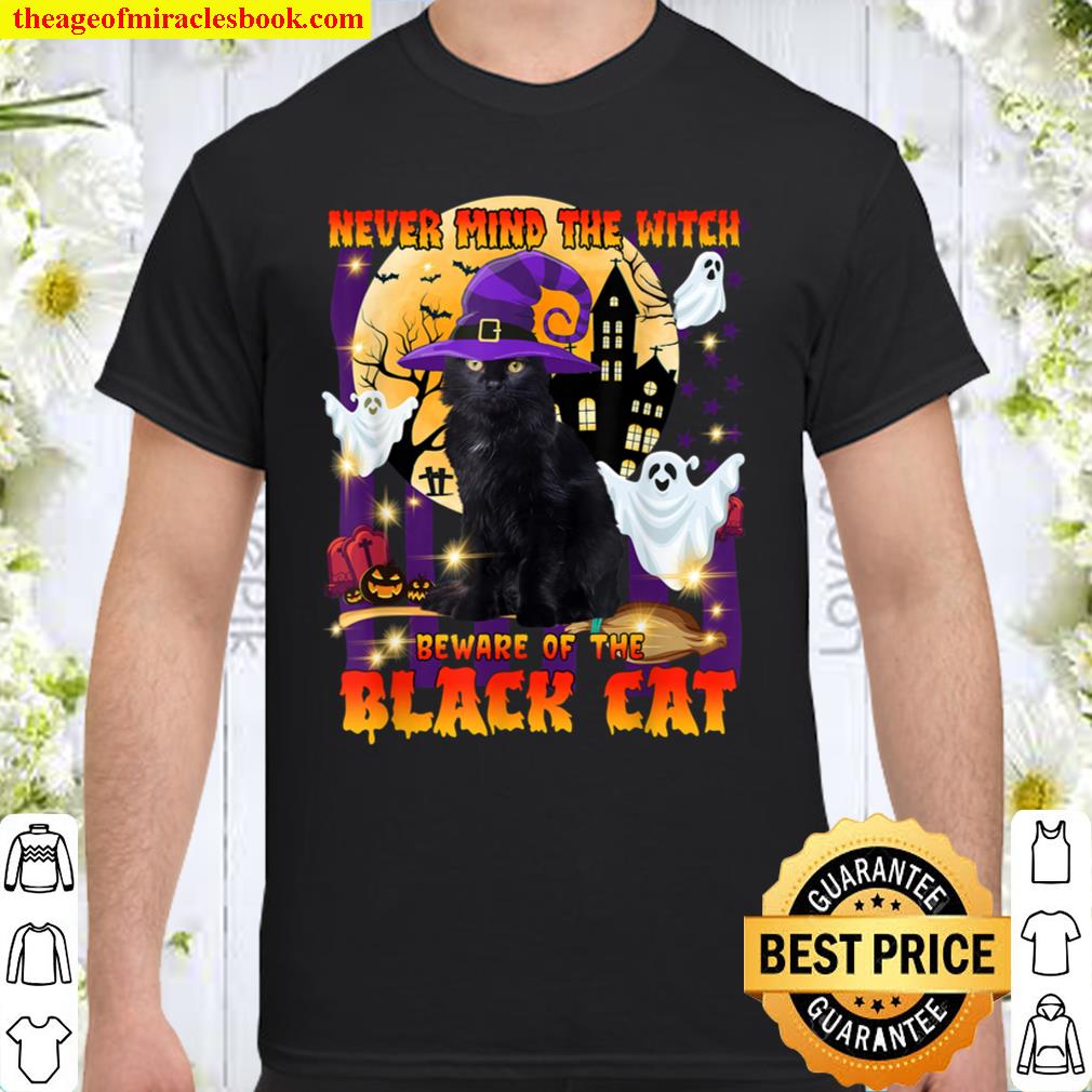Never Mind The Witch Beware Of The Black Cat T-Shirt Never Mind The Witch Beware Of The Black Cat T-Shirt
