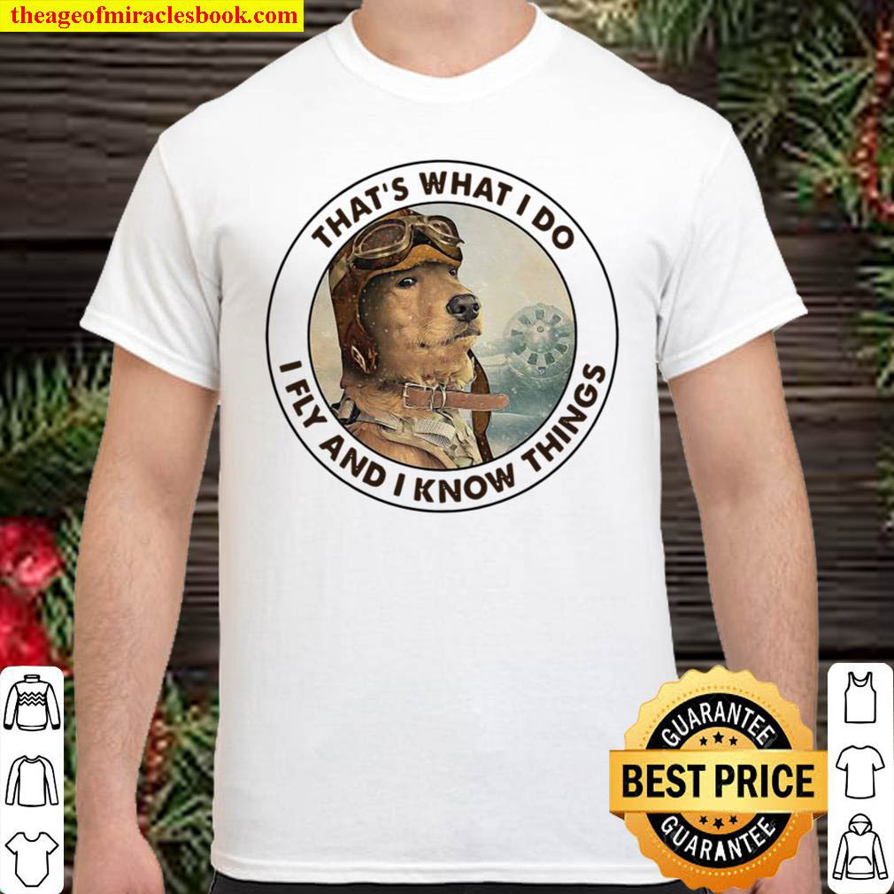 [Best Sellers] – Official Golden Retriever That’s What I Do I Fly And I Know Things Shirt