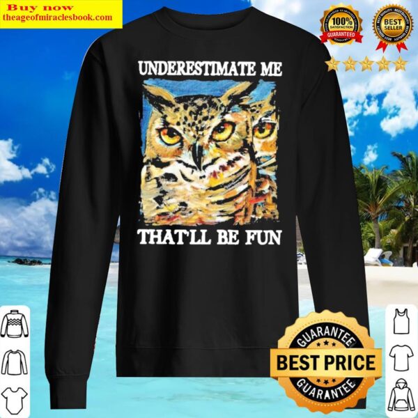 Official owl underestimate me thatll be fun Sweater