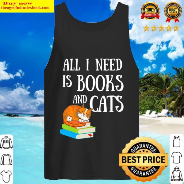 Reader All I Need Is Books And Cats Cat Lover Kitten Reading Tank Top