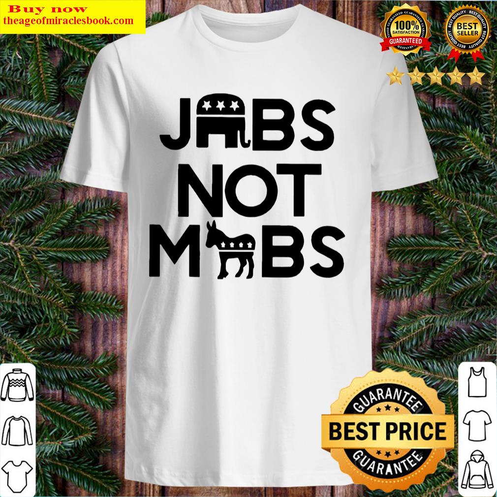 Nice Republican Jobs Not Mobs Democrat Shirt, Hoodie, Tank Top, Unisex Sweater