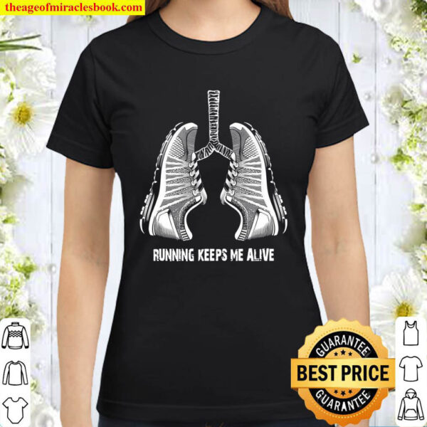 Running Keeps Me Alive Classic Women T Shirt