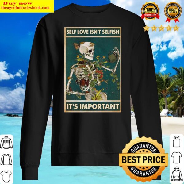 Skeleton self love isnt selfish its important Sweater