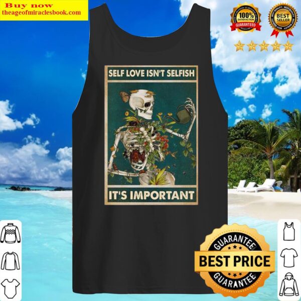 Skeleton self love isnt selfish its important Tank Top