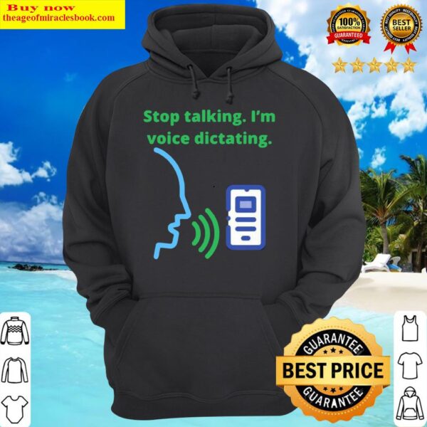 Stop talking Im voice dictating Hoodie