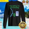 Stop talking Im voice dictating Sweater