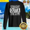 Straight Outta Gym Workout Sweet Activated Sweater