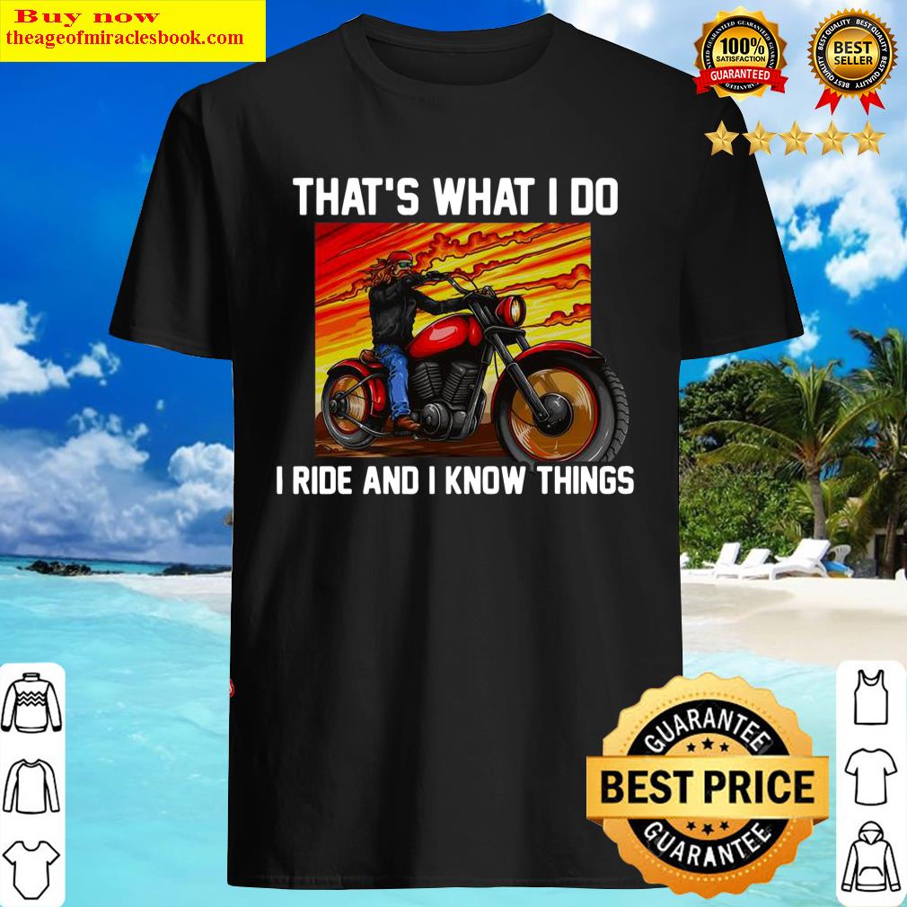 That’S What I Do I Ride And I Know Things