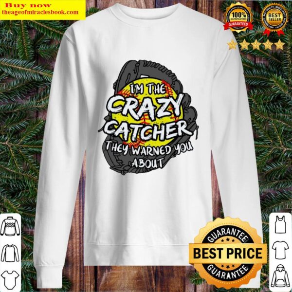 Top im the crazy catcher they warned you about Sweater