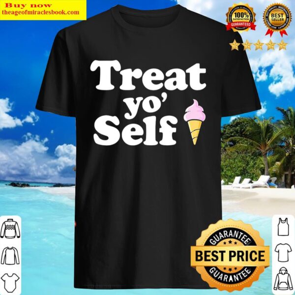Treat Yo Self Ice Cream Shirt