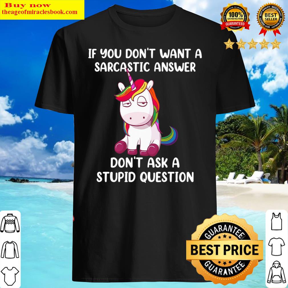 Top unicorns if you don’t want a sarcastic answer shirt