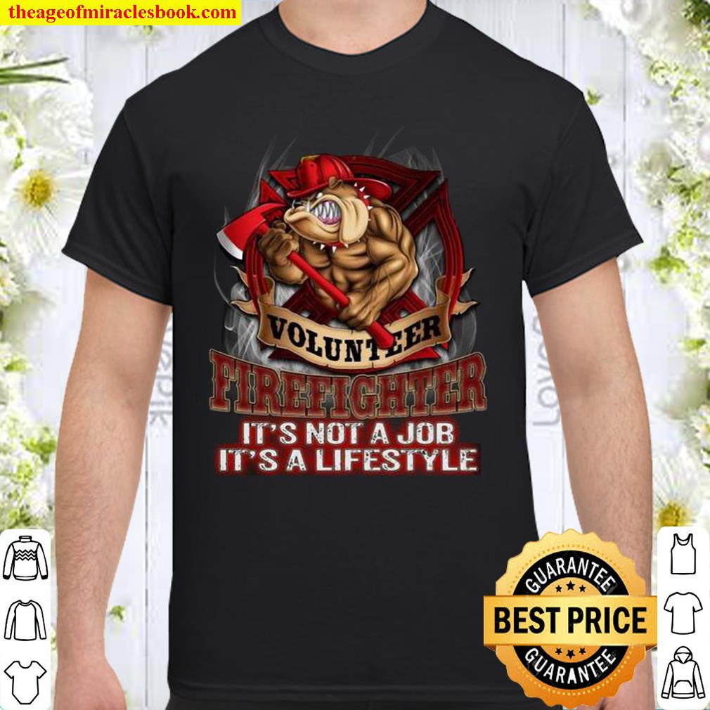 Volunteer Firefighter It’s Not A Job It’s A Lifestyle Shirt