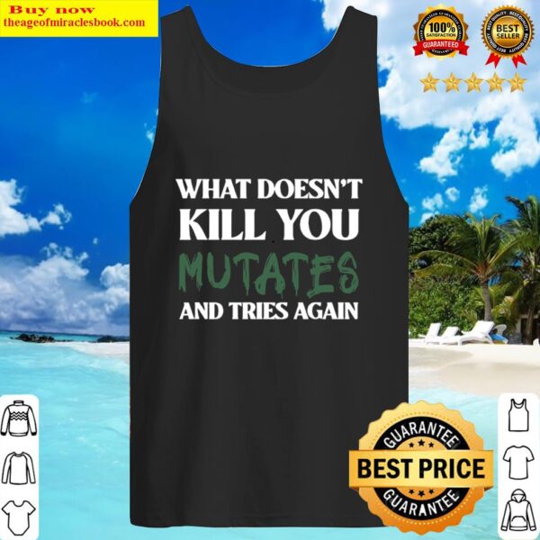 What doesn t kill you mutates and tries again Tank Top