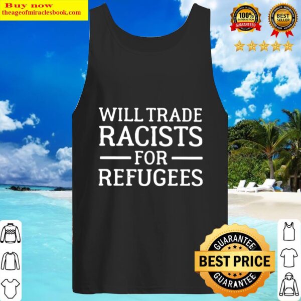 Will Trade Racists For Refugee Tank Top