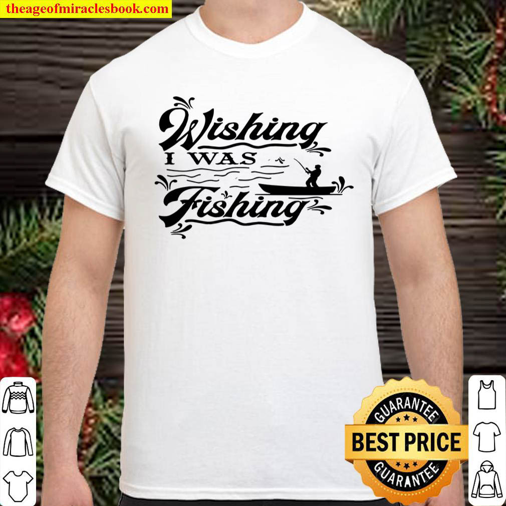 Official Wishing i was fishing shirt