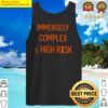 immensely complex and high risk tank top