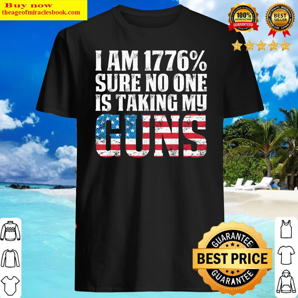 1776 Sure No One Taking My Guns Shirt