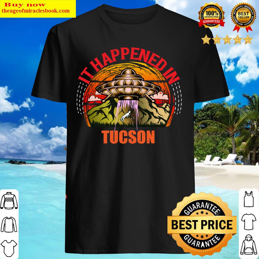 Alien Ufo In Tucson City Shirt Alien Ufo In Tucson City Shirt