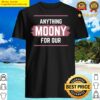 anything for our moony shirt