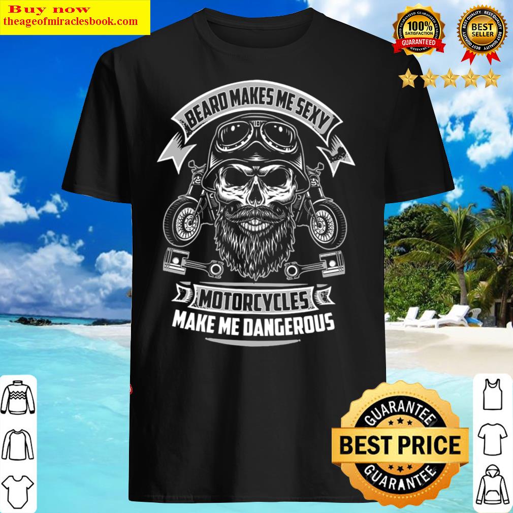 Beard Makes Me Sexy Motorcycles Make Me Dangerous Beard Makes Me Sexy Motorcycles Make Me Dangerous