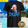 biden duh hoodie shirt