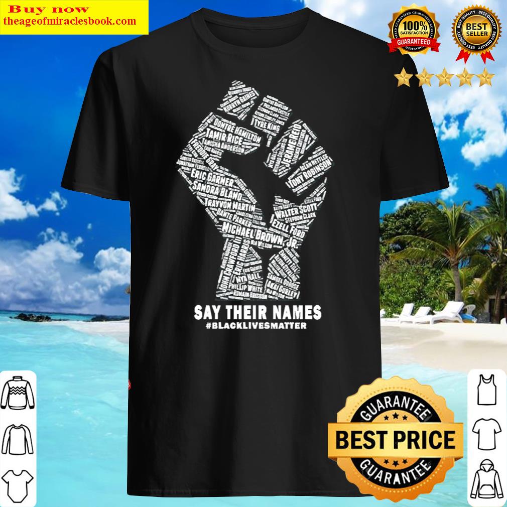 Black Lives Matter Say Their Names Shirt Black Lives Matter Say Their Names Shirt
