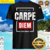 carpe diem seize the day shirt