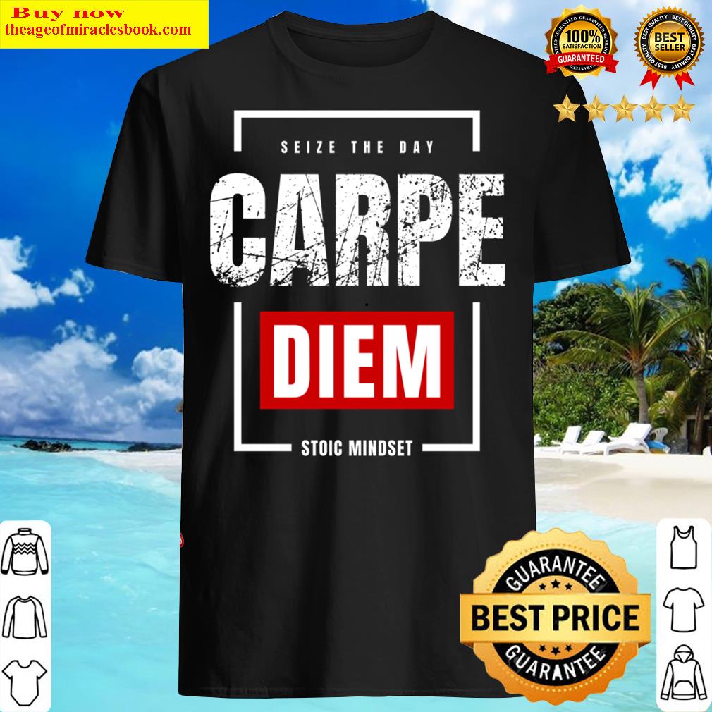 Carpe Diem (seize The Day) Shirt