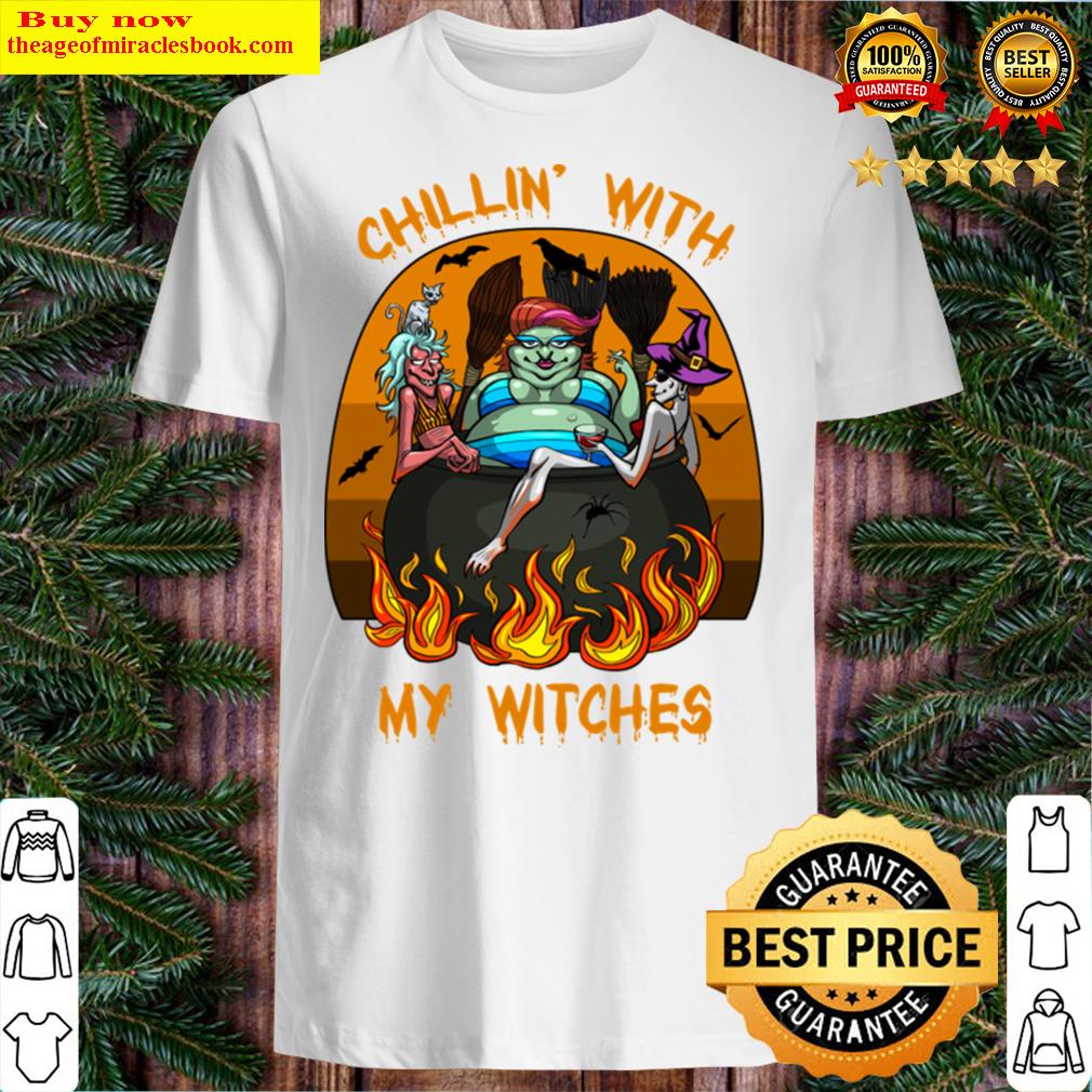 Chillin’ With My Witches Shirt Chillin’ With My Witches Shirt