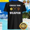 choose your weapon baseball shirt