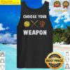 choose your weapon baseball tank top