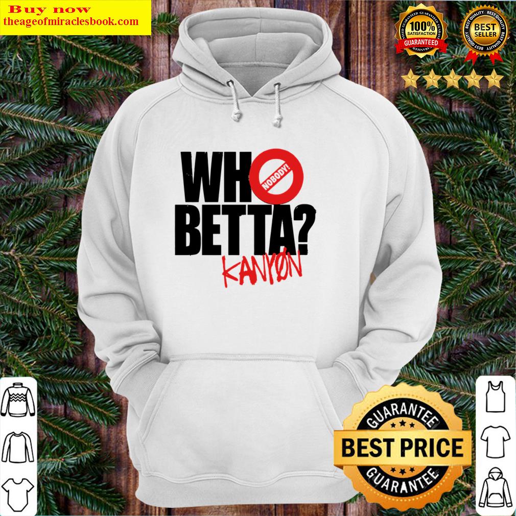 chris kanyon who betta hoodie