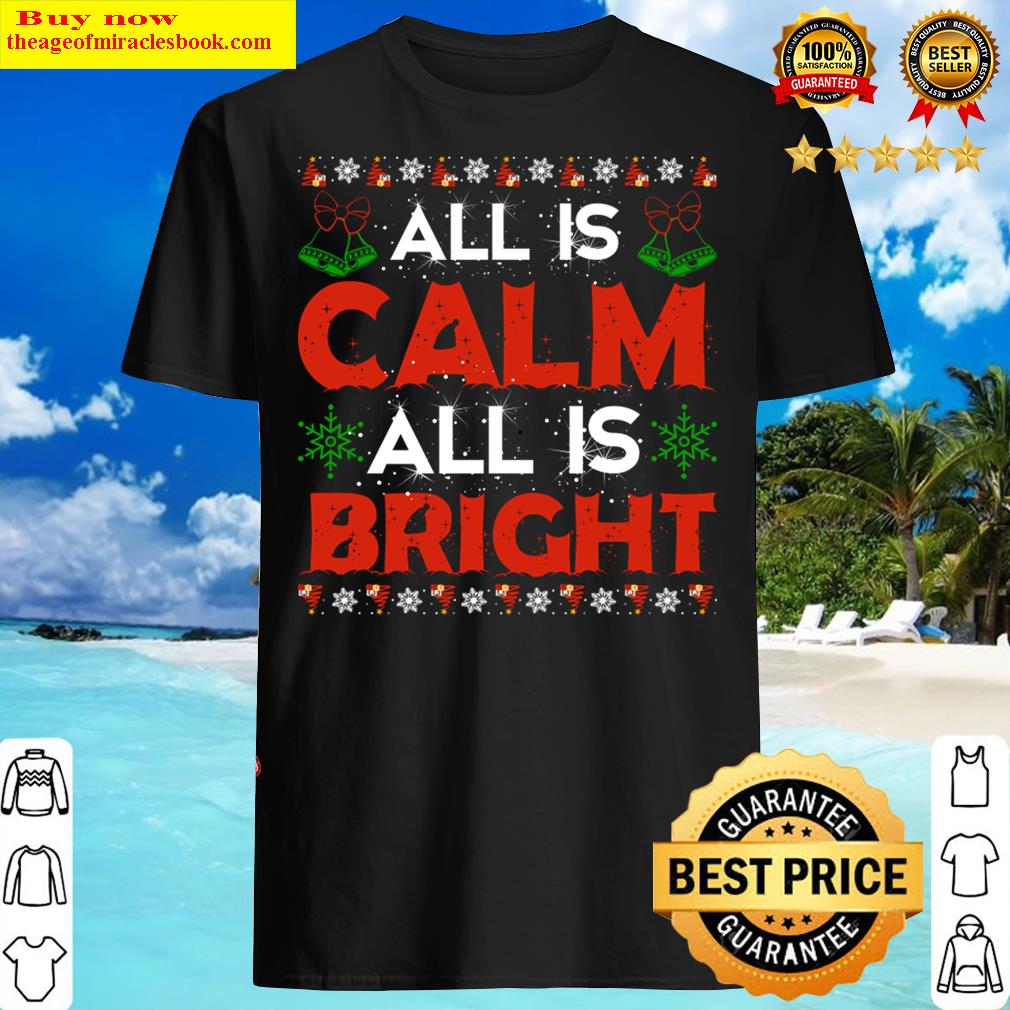 Christmas All Is Calm Shirt