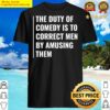 comedy correct men by amusing them comedian quote shirt