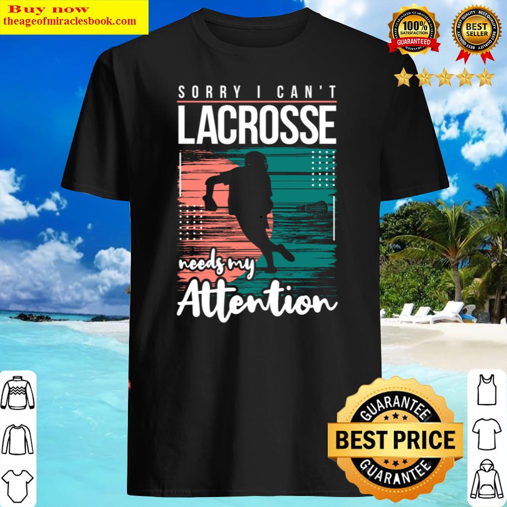 Cool Funny Lacrosse Needs Attention Quotes Saying Shirt Cool Funny Lacrosse Needs Attention Quotes Saying Shirt