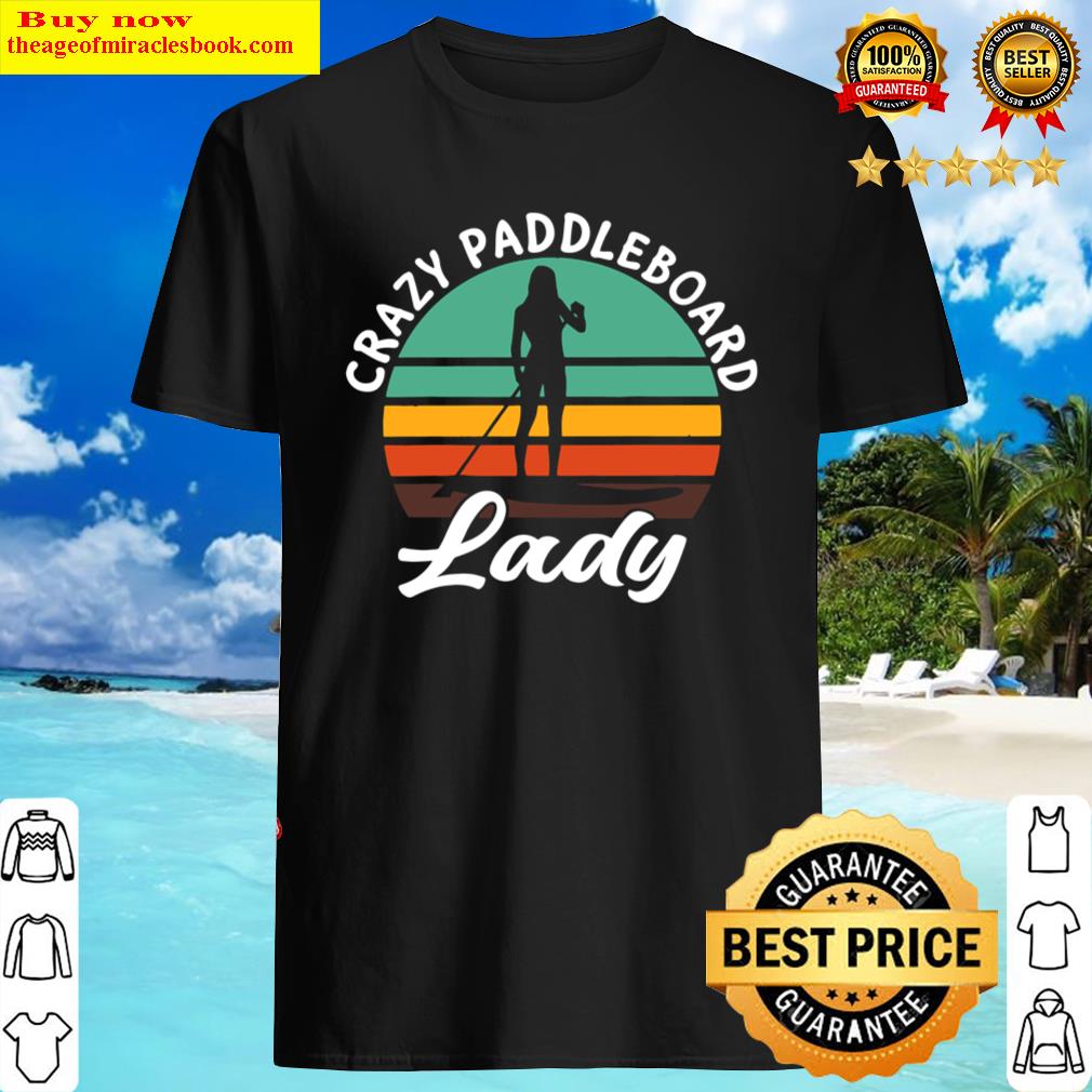Crazy Paddle Board Lady Shirt Crazy Paddle Board Lady Shirt