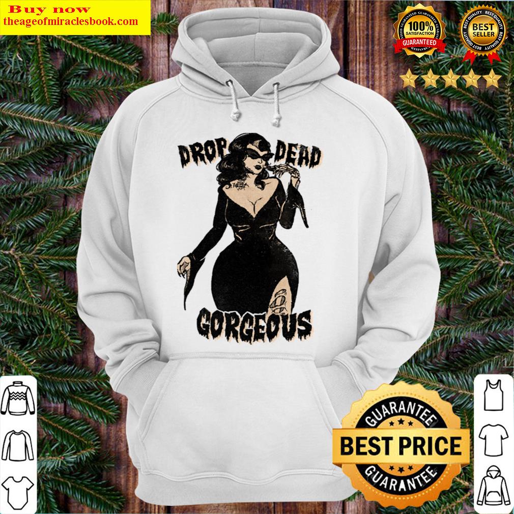 drop dead gorgeous t shirt hoodie