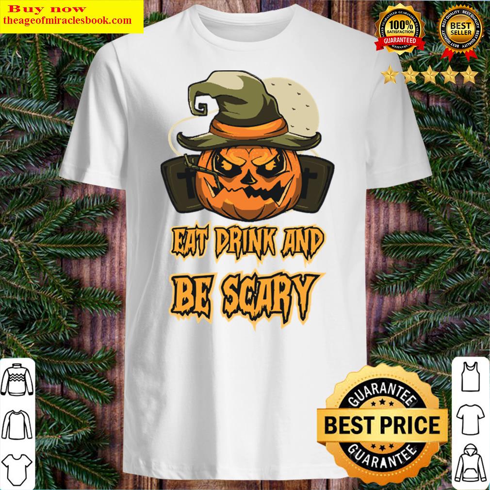 Eat Drink And Be Scary Shirt Eat Drink And Be Scary Shirt