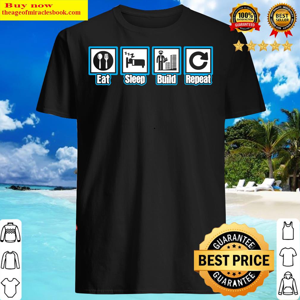 Eat Sleep Build Repeat Shirt