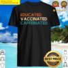 educated vaccinated caffeinated shirt