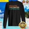 educated vaccinated caffeinated sweater